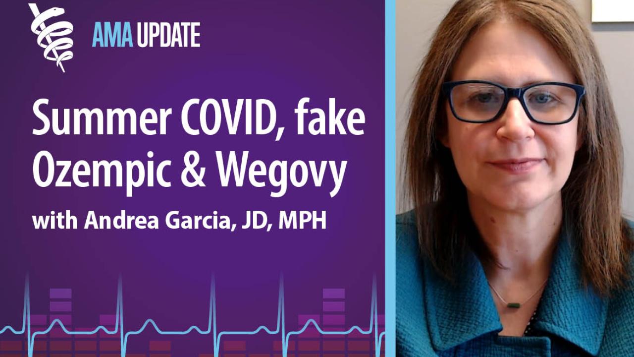 AMA Update for June 26, 2024: Heat related illness, summer COVID uptick and WHO weight loss drug warning for fake Ozempic online