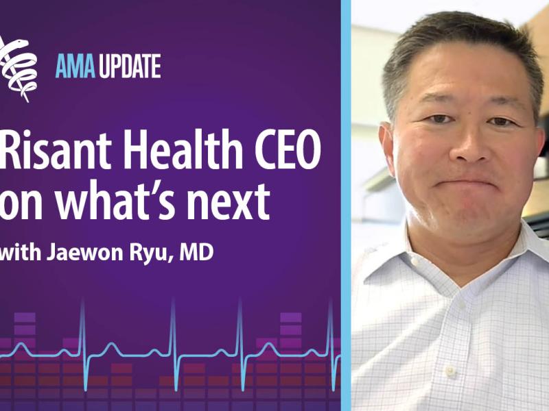 AMA Update for July 1, 2024: Risant Health news, benefits of value-based care, fixing the biggest problems in health care today