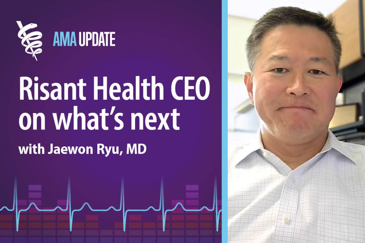 AMA Update for July 1, 2024: Risant Health news, benefits of value-based care, fixing the biggest problems in health care today