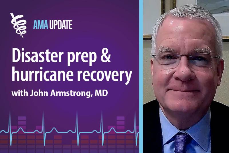 AMA Update for Nov. 8, 2024: Hurricane recovery in Florida, the IV fluid shortage and health care emergency preparedness